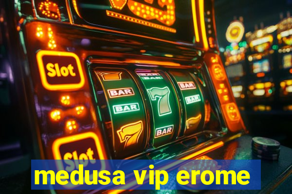 medusa vip erome